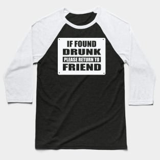 If Found Drunk Please Return to Friend Baseball T-Shirt